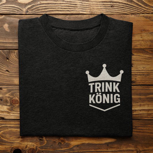 Trink König  - Herren/Unisex T-Shirt